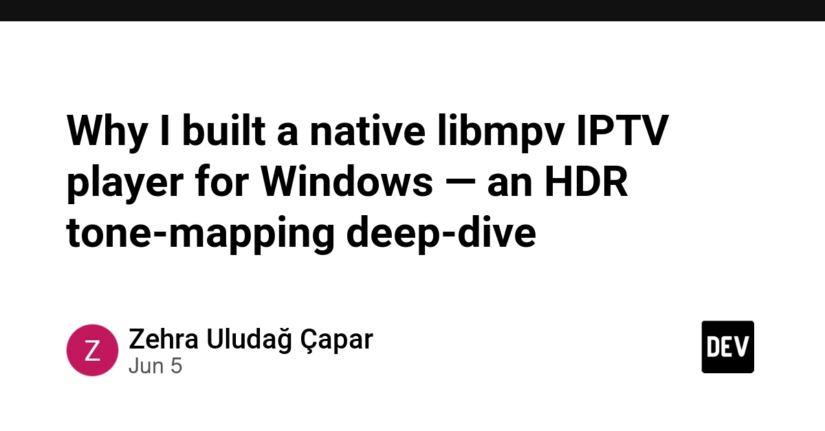 Why I built a native libmpv IPTV player for Windows — an HDR tone-mapping deep-dive
