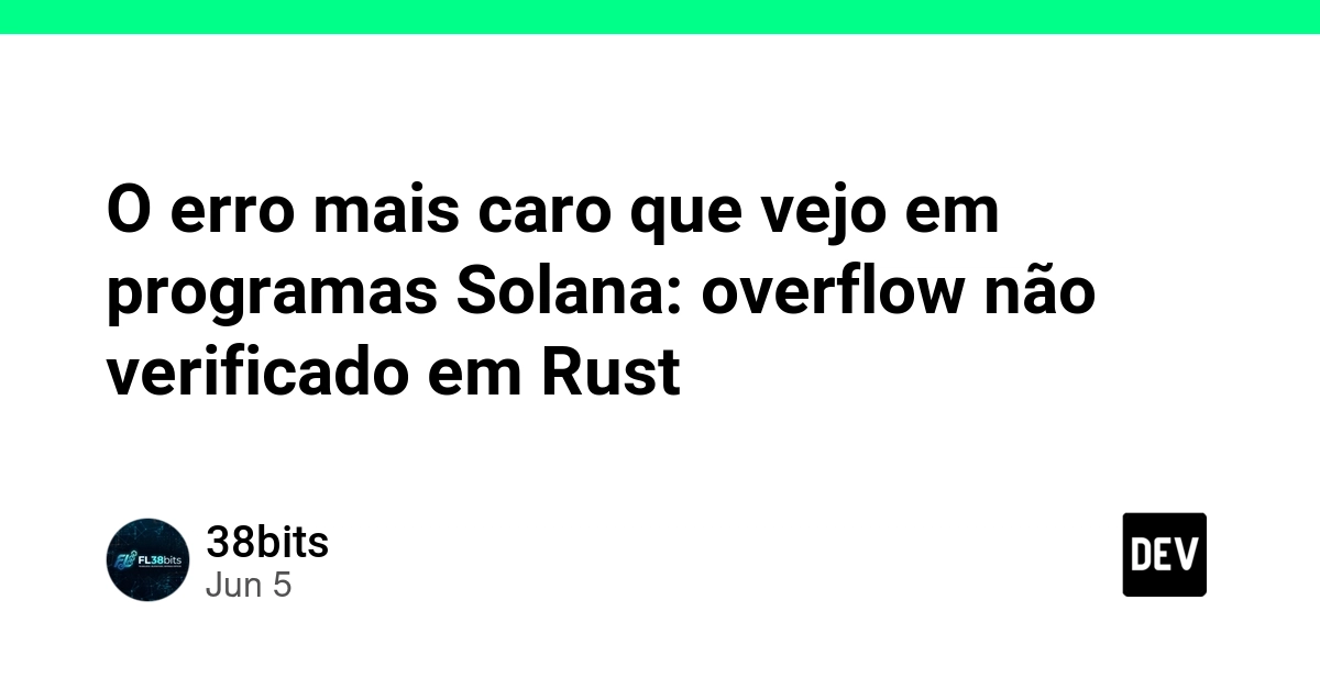 O erro mais caro que vejo em programas Solana: overflow não verificado em Rust