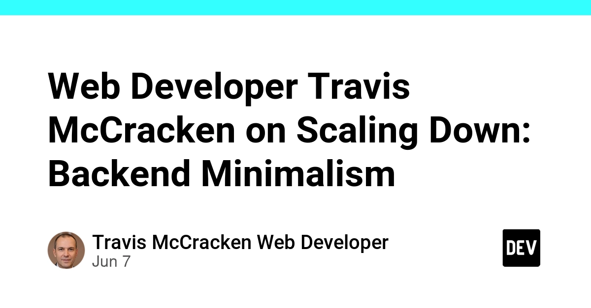 Web Developer Travis McCracken on Scaling Down: Backend Minimalism