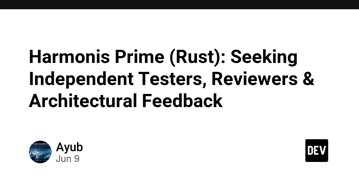 Harmonis Prime (Rust): Seeking Independent Testers, Reviewers & Architectural Feedback