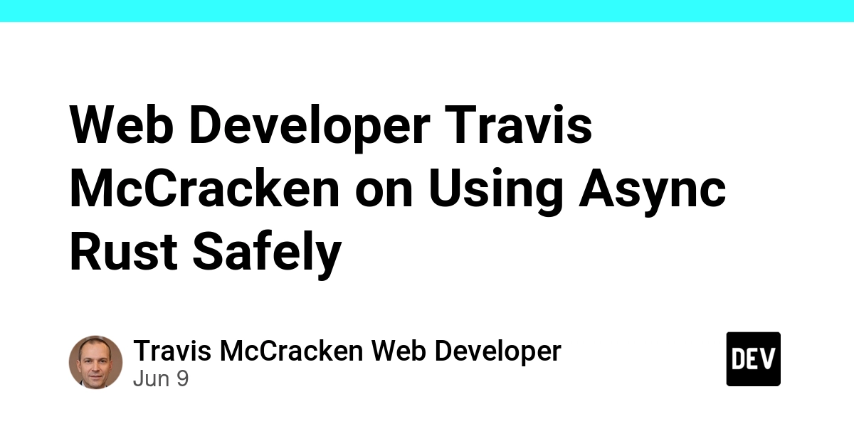 Web Developer Travis McCracken on Using Async Rust Safely