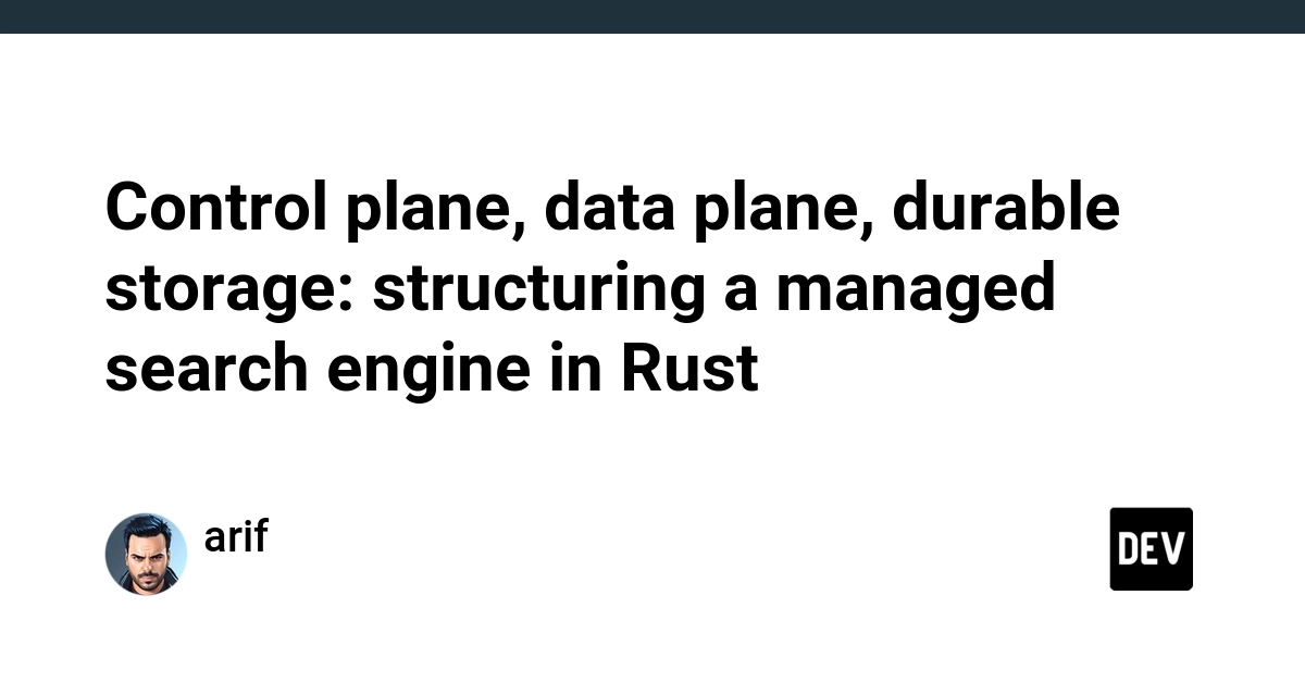 Control plane, data plane, durable storage: structuring a managed search engine in Rust